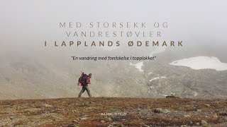 MED STORSEKK OG VANDRESTØVLER I LAPPLANDS ØDEMARK  quoten vandring med forelskelse i topplokketquot [upl. by Diehl868]