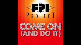 FPI PROJECT  Come On And Do It Original Mix [upl. by Jonette]