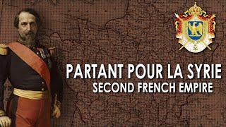 quotPartant pour la Syriequot  Second Empire Français 18521870 [upl. by Kenna]