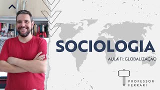 Curso de Sociologia 11  Globalização  Professor Ferrari [upl. by Anile]