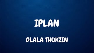 Dlala Thukzin  Iplan lyrics ft Zaba amp Sykes [upl. by Macrae299]