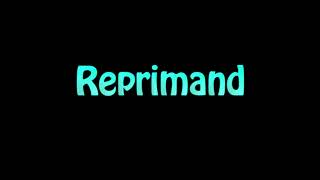 Learn How To Pronounce Reprimand [upl. by Stefan497]