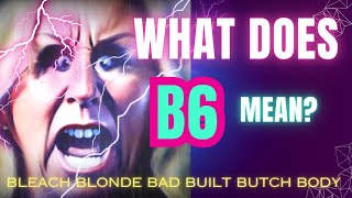 What does B6 mean Bleach Blonde Bad Built Butch Body Metal B6 [upl. by Yila]