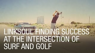 Linksoul Finding Success At the Intersection of Surf and Golf [upl. by Bergeron]