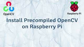 Install Precompiled OpenCV 45 on Raspberry Pi Without Pain  Only 2 Simple Commands [upl. by Ebneter]