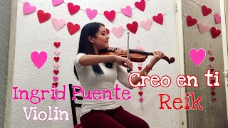 Creo en ti Reik  Ingrid Puente Violin Cover [upl. by Verada321]