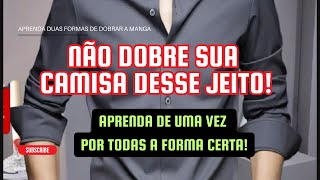 Como dobrar a manga da camisa social Descubra duas maneiras agora [upl. by Ettigirb]