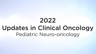 2022 Updates in Clinical Oncology “Pediatric Neurooncology” [upl. by Odnolor424]