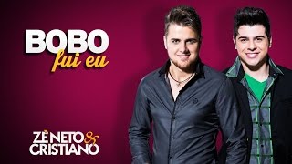 Zé Neto e Cristiano  Bobo Fui Eu [upl. by Clyde534]