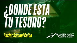 ¿DONDE ESTA TU TESORO • PASTOR SAMUEL COLÓN [upl. by Kado956]