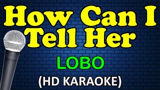 HOW CAN I TELL HER  Lobo HD Karaoke [upl. by Aseela]