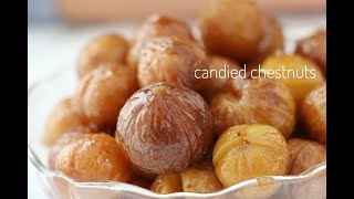 Candied chestnuts Marrons glacés 糖水栗子 [upl. by Arebma]