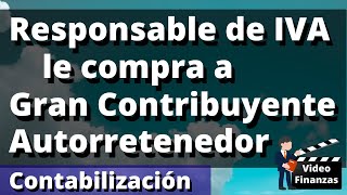 Responsable de IVA compra a Gran Contribuyente Autorretenedor Iva Retefuente ReteICA Contabilización [upl. by Lawrenson834]