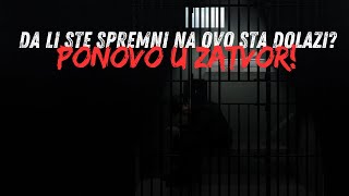 DA LI STE SPREMNI NA OVO STA DOLAZI PONOVO U ZATVOR [upl. by Noy]