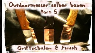 Messer selber bauen Griffmontage und Finish DIY Anleitung Teil 5 [upl. by Harihs601]