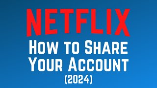 How to Share Your Netflix Account in 2024 [upl. by Rube672]