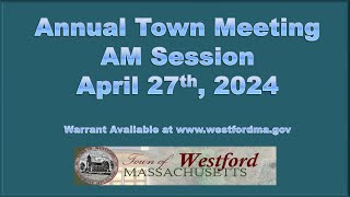 Annual Town Meeting 2024  AM Session PART 2  April 27th 2024  Westford MA [upl. by Nike]