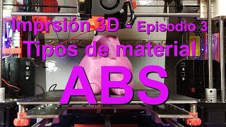 ABS  Impresión 3D  Tipos de Material  Episodio 03 [upl. by Hernandez]