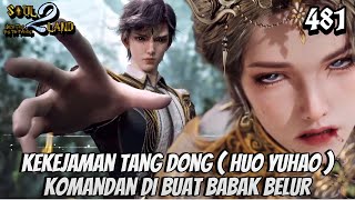 Kekejaman Tang Dong  Huo Yuhao  Komandan Di Buat Babak Belur  SOUL LAND 2 Novel 481 [upl. by Araccot148]