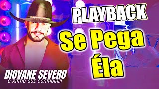 PLAYBACK  SE PEGA ELA  DIOVANE SEVERO [upl. by Su409]