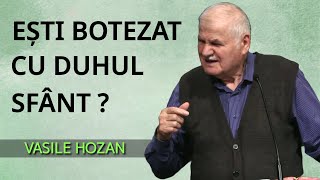 Vasile Hozan  Ești botezat cu Duhul Sfânt   PREDICĂ 2023 [upl. by Htebaras27]