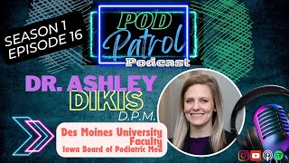 Pod Patrol Podcast S1E16 Dr Ashley Dikis DPM  Des Moines University Faculty [upl. by Acassej331]