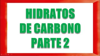 HIDRATOS DE CARBONO PARTE 2 [upl. by Eiralav513]