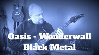 Oasis  Wonderwall  Black Metal Cover [upl. by Aihsyla328]