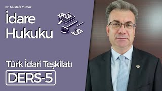 Dr Mustafa Yılmaz İdare Hukuku Dersleri5 Türk İdari Teşkilatı [upl. by Gaw]