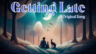 Getting Late Original Song [upl. by Gnot]