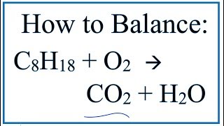 How to Balance C8H18  O2  CO2  H2O Octane Combustion Reaction [upl. by Etienne650]