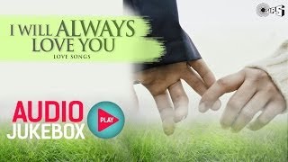 I Will Always Love You  Best Hindi Love Songs  Audio Jukebox [upl. by Esinej955]