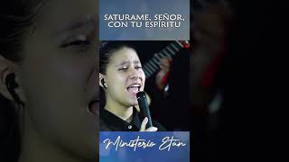 Satúrame Señor Con Tu Espíritu musicacristiana AlabanzasCristianas MinisterioEtan adoracion [upl. by Hilleary]