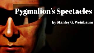 Pygmalions Spectacles by Stanley G Weinbaum [upl. by Leunamnauj]