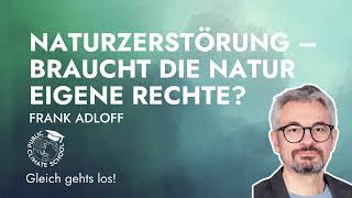 Naturzerstörung – Braucht die Natur eigene Rechte mit Frank Adloff  PCS 2024 [upl. by Nyret]