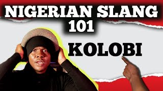 Nigerian Slang Tutorial  Kolobi [upl. by Hairabez361]