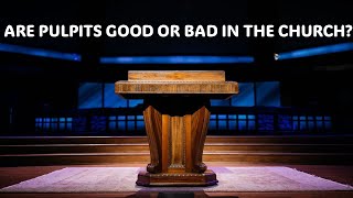 PULPITS SHOULD PREACHERS STAND BEHIND BIG FANCY PULPITS IS IT GOOD OR BAD FOR THE CHURCH 🧐🤔 [upl. by Grishilde]