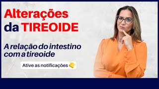 Alterações da TIREOIDE e a relação com o INTESTINO [upl. by Acinorev870]