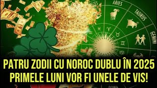 Patru zodii cu noroc dublu în 2025 Primele luni vor fi unele de vis [upl. by Caughey379]