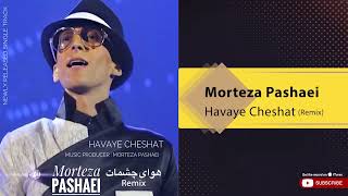 Morteza Pashei  Havaye Cheshat I Remix  مرتضی پاشایی  هوای چشات [upl. by Edyak366]