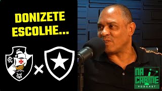 VASCO DE 98 OU BOTAFOGO DE 95 DONIZETE REVELA SUA PREFERÃŠNCIA [upl. by Leuqer]