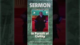 In Pursuit of Civility sermon [upl. by Annodas]