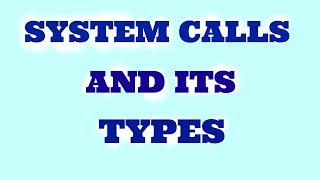 ExplanationSystem calls and System call types in operating system [upl. by Corkhill]