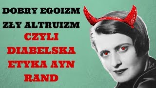 Dobry egoizm zły altruizm czyli diabelska etyka Ayn Rand [upl. by Krall]