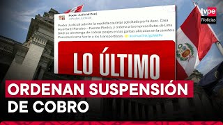 PJ ordena suspensión del cobro de peajes en Puente Piedra [upl. by Harness197]