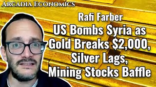 Rafi Farber US Bombs Syria as Gold Breaks 2000 Silver Lags Mining Stocks Baffle [upl. by Adama139]