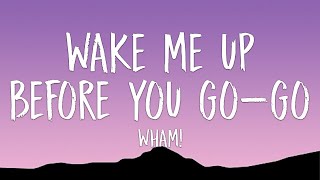 Wham  Wake Me Up Before You GoGo Lyrics [upl. by Suixela]