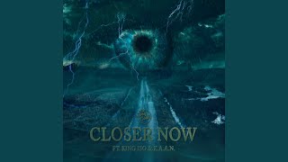 Closer Now [upl. by Buschi]