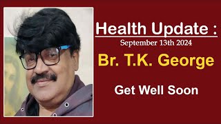 Br TK Georges Health Update Lets Pray for him 🙏🙏🙏 September 13 2024 [upl. by Lauralee927]