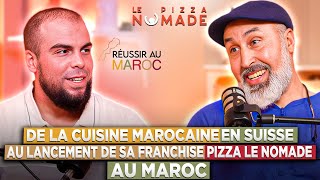 De la CUISINE MAROCAINE en SUISSE au LANCEMENT de sa FRANCHISE PIZZA LE NOMADE au MAROC [upl. by Narcissus868]